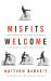 Misfits Welcome : Find Yourself in Jesus and Bring the World along for the Ride