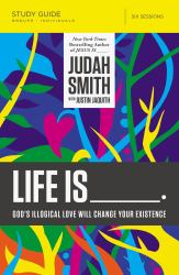 Life Is _____. : God's Illogical Love Will Change Your Existence