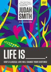 Life Is _____. : God's Illogical Love Will Change Your Existence