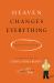 Heaven Changes Everything : The Rest of Our Story