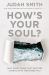 How's Your Soul? : Why Everything You Want in Life Starts with the Inside You