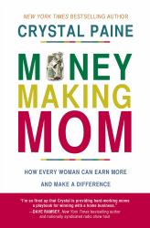 Money-Making Mom : How Every Woman Can Earn More and Make a Difference