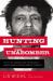 Hunting the Unabomber : The FBI, Ted Kaczynski, and the Capture of America's Most Notorious Domestic Terrorist