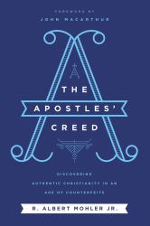 The Apostles' Creed : Discovering Authentic Christianity in an Age of Counterfeits