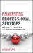 Reinventing Professional Services : Building Your Business in the Digital Marketplace
