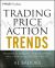 Trading Price Action Trends : Technical Analysis of Price Charts Bar by Bar for the Serious Trader