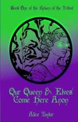 Our Queen and Elves Come Here Anon : Book One of the Return of the Tribes