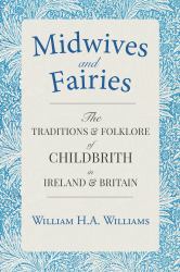 Midwives and Fairies : Traditional Childbirth in Ireland and Great Britain