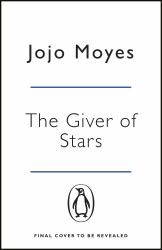 The Giver of Stars : The Spellbinding Love Story from the Author of the Global Phenomenon Me Before You