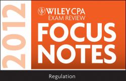 Wiley CPA Exam Review Focus Notes 2012 : Regulation