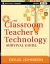 Classroom Teacher's Technology Survival Guide