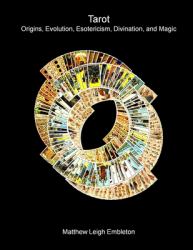 Tarot : Origins, Evolution, Esotericism, Divination, and Magic