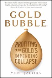 Gold Bubble : Profiting from Gold's Impending Collapse