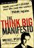The Think Big Manifesto : Think You Can't Change Your Life (and the World)? Think Again