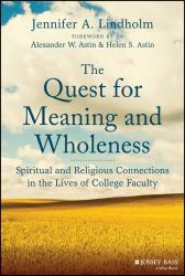 The Quest for Meaning and Wholeness : Spiritual and Religious Connections in the Lives of College Faculty