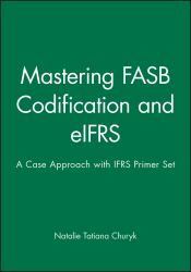 Mastering FASB Codification and EIFRS: a Case Approach and IFRS Primer: International GAAP Basics Set