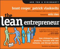 The Lean Entrepreneur : How Visionaries Create Products, Innovate with New Ventures, and Disrupt Markets