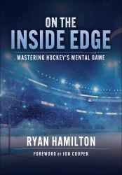 On the Inside Edge : Mastering Hockey's Mental Game