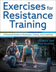 Exercises for Resistance Training : A Practical Guide to Technique, Cueing, and Coaching