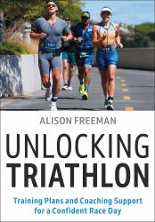 Unlocking Triathlon : Training Plans and Coaching Support for a Confident Race Day