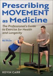 Prescribing Movement As Medicine : The Professional's Guide to Exercise for Health and Longevity