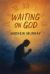 Waiting on God - Faith, Surrender, and Holy Expectation