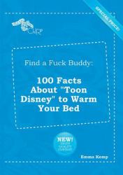 Find a Fuck Buddy : 100 Facts about Toon Disney to Warm Your Bed