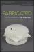 Fabricated : The New World of 3D Printing