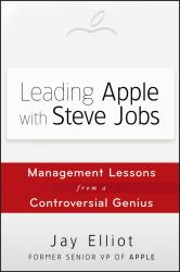 Leading Apple with Steve Jobs : Management Lessons from a Controversial Genius