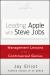 Leading Apple with Steve Jobs : Management Lessons from a Controversial Genius Leading Apple with Steve Jobs : Management Lessons from a Controversial Genius