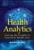 Health Analytics : Gaining the Insights to Transform Health Care