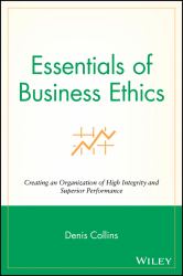 Essentials of Business Ethics : Creating an Organization of High Integrity and Superior Performance