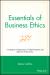 Essentials of Business Ethics : Creating an Organization of High Integrity and Superior Performance