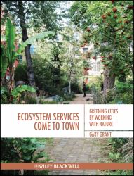 Ecosystem Services Come to Town : Greening Cities by Working with Nature