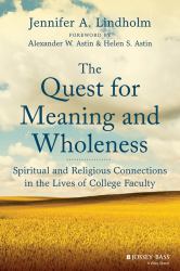 Quest for Meaning and Wholeness: Spiritual and Religious Connections in the Lives of College Faculty