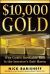 $10,000 Gold : Why Gold's Inevitable Rise Is the Investor's Safe Haven