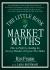The Little Book of Market Myths : How to Profit by Avoiding the Investing Mistakes Everyone Else Makes