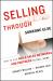 Selling Through Someone Else : How to Use Agile Sales Networks and Partners to Sell More Selling Through Someone Else : How to Use Agile Sales Networks and Partners to Sell More