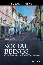 Social Beings : Core Motives in Social Psychology