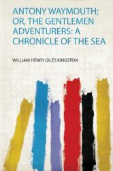 Antony Waymouth; or, the Gentlemen Adventurers : A Chronicle of the Sea