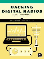 Hacking Digital Radios : Building and Reversing Digital Radios with SDR