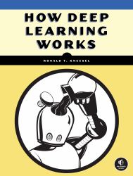 How Deep Learning Works : An Experiment-First Guide for Programmers