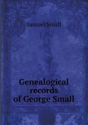 Genealogical Records of George Small