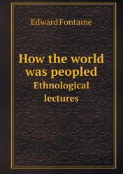 How the World Was Peopled Ethnological Lectures