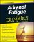 Adrenal Fatigue For Dummies Adrenal Fatigue For Dummies