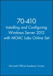 70-410 Installing and Configuring Windows Server 2012 with MOAC Labs Online Set