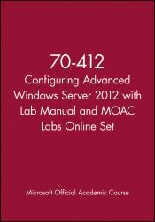 70-412 Configuring Advanced Windows Server 2012 with Lab Manual and MOAC Labs Online Set