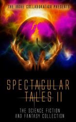 Spectacular Tales 2 : The Science Fiction and Fantasy Collection