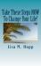 Take These Steps NOW to Change Your Life! : What You Can Do RIGHT NOW to Give Yourself a More Positive, Abundant and Happy Life