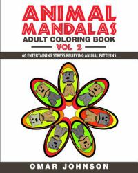 Animal Mandala Adult Coloring Book Vol. 2 : 60 Entertaining Stress Relieving Animal Patterns
